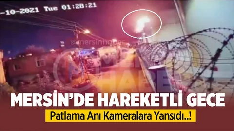 Mersin'de Hareketli Gece, Patlama Anı Kameralara Yansıdı