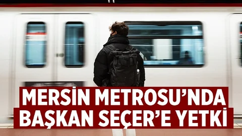 Mersin'e Metroda Başkan Seçer'e Finansman Yetkisi