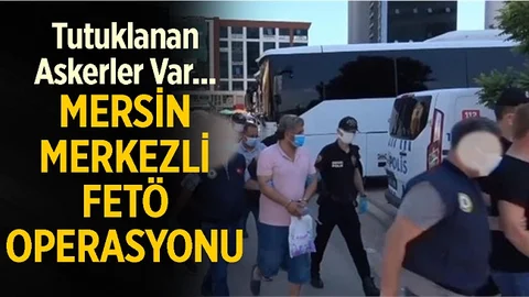 Mersin Merkezli 12 İlde FETÖ Operasyonu