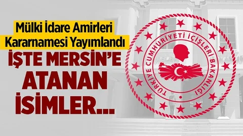 İşte Mersin'e Ataması Yapılan Mülki İdare Amirleri...