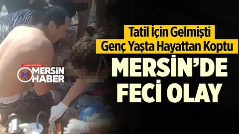 Mersin'de Feci Ölüm, Genç Adam Kurtarılamadı