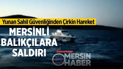 Mersinli Balıkçılar Yunan Sahil Güvenliğinin Tacizine Uğradı