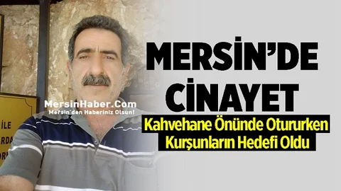Mersin'de Cinayet, Kahvehane Önünde Vuruldu