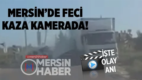 Mersin'de Feci Kaza Kamerada, İşte O Anlar
