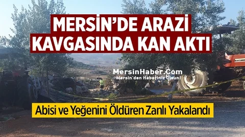 Mersin'de Arazi Anlaşmazlığı Cinayetle Sonuçlandı