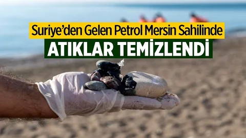 Suriye'den Mersin Sahiline Gelen Petrol Atıkları Temizleniyor