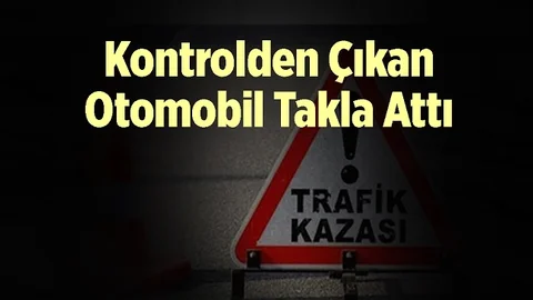 Mersin'de Otomobil Takla Attı, Yaralılar Var...