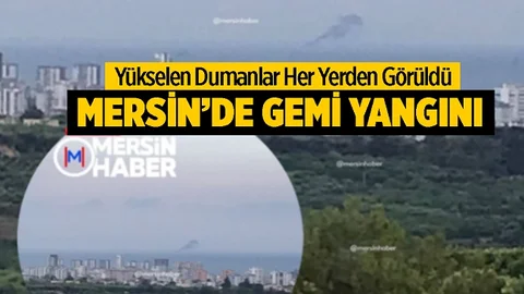 Mersin Açıklarında Gemi Yangını; 1 Yaralı