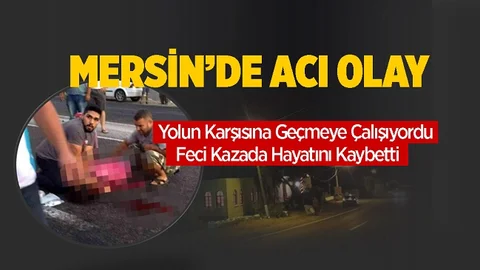 Mersin'de Otomobilin Çarptığı Kadın Kurtarılamadı