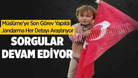 Jandarma Ekipleri 'Müslüme' Olayında Her Detayı İnceliyor
