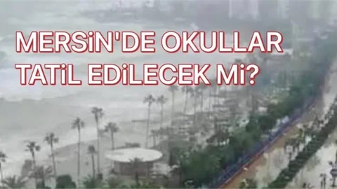 Mersin'de Okullar Tatil Olacak Mı?