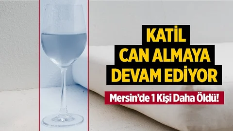 Mersin'de Sahte Alkolden 1 Kişi Daha Hayatını Kaybetti