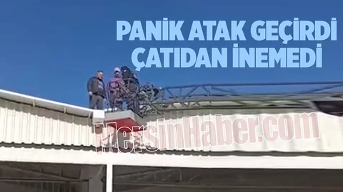 Mersin'de Panik Atak Geçiren Vatandaş Çatıda Mahsur Kaldı