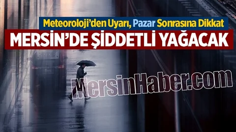 Mersinliler Dikkat, Meteoroloji'den Uyarı Geldi