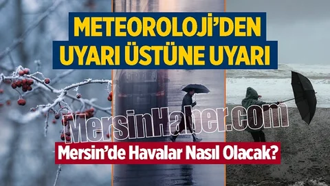 Meteoroloji'den Uyarı Üstüne Uyarı! İşte Mersin Hava Durumu...