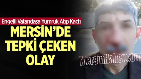 Mersin'de Engelli Vatandaşa Şiddet! Yumruk Atıp Kaçtı...