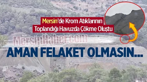 Mersin'deki Krom Madeninde Korkutan Olay, Atık Havuzunda Çökme!