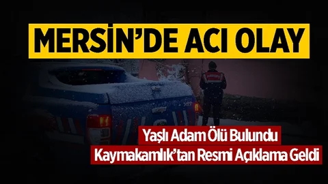 Mersin'de Yaşlı Adam Ölü Bulundu, Resmi Açıklama Var...