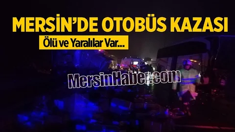 Mersin'de Kaza Yapan Tır'a Yolcu Otobüsü Çarptı! Feci Kazadan Acı Haber Geldi...