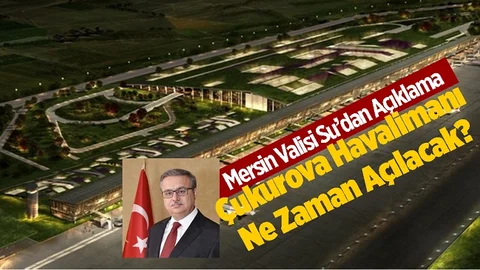 Çukurova Havalimanı'nın Açılış Tarihi Belli Oldu