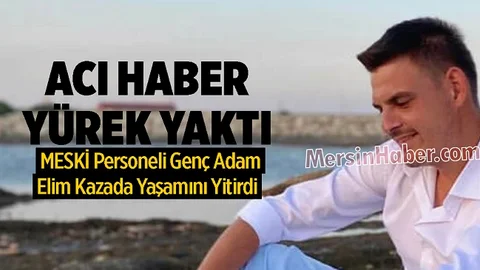 MESKİ Personeli Genç Adam Kazada Hayatını Kaybetti
