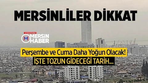 Mersin'de Çöl Tozu Etkili Olacak, İşte Biteceği Tarih...