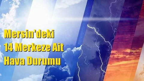 Mersin Hava Durumu (12 Nisan 2022 Salı)