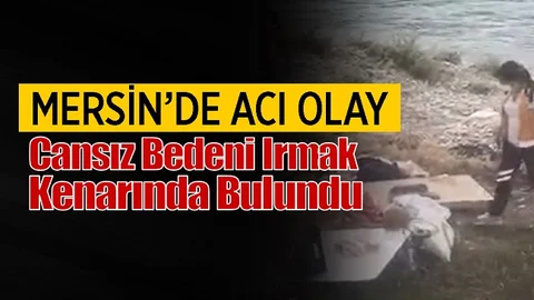 Irmak Kenarında Bulunan Cenaze Morga Kaldırıldı