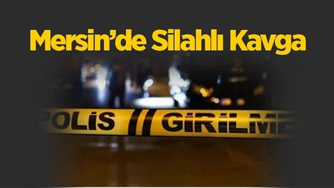 Mersin'de Silahlı Kavga, 1 Kişi Yaralandı