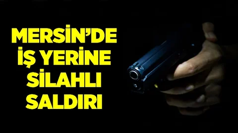 Mersin’de İş Yerine Silahlı Saldırı, İnceleme Başlatıldı