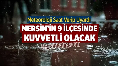 Meteoroloji Genel Müdürlüğü’nden Mersin’in 9 İlçesine Uyarı