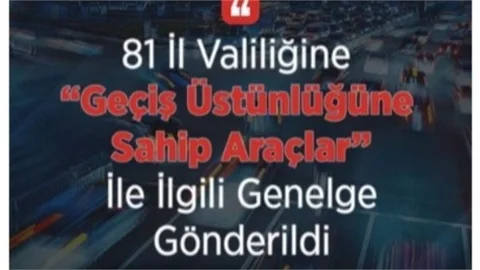 81 İl Valiliğine "Geçiş Üstünlüğüne Sahip Araçlar" İle İlgili Genelge Gönderildi