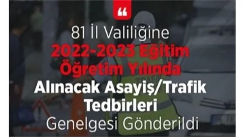 81 İl Valiliğine 2022-2023 Eğitim Öğretim Yılında Alınacak Asayiş/trafik Tedbirleri Genelgesi Gönderildi