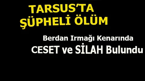 Mersin Tarsus'ta Erkek Cesedi Bulundu