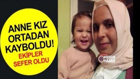 Mersin'de Kaybolan Anne ve Küçük Kızı Her Yerde Aranıyor