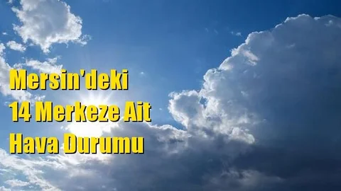 Mersin Hava Durumu (12 Kasım 2022 Cumartesi)
