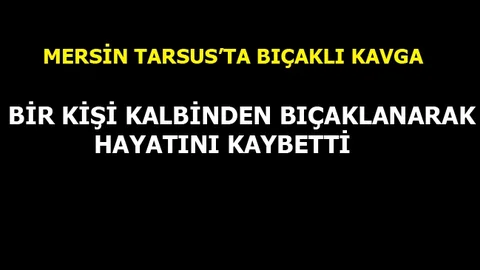 Mersin'de Buçaklı Kavga:1 Ölü