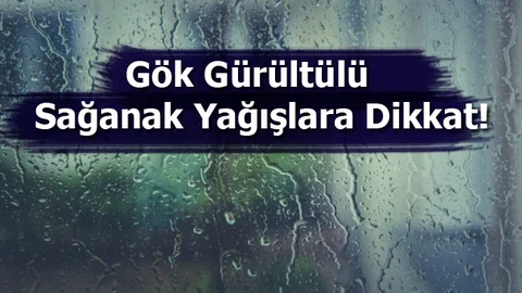 Gök Gürültülü Sağanak Yağışlara Dikkat!