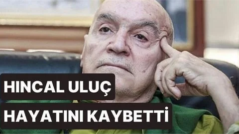 Hıncal Uluç Hayatını Kaybetti