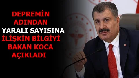 Bakan Koca Depremde Yaralı Sayısı Hakkında Bilgi Verdi