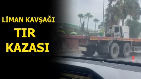 Mersin Liman Kavşağında TIR Kazası