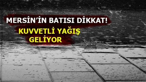 Mersin'in Batı İlçelerinde Kuvvetli Yağış!