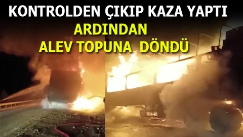 Kaza Yapan Kamyon Alev Aldı
