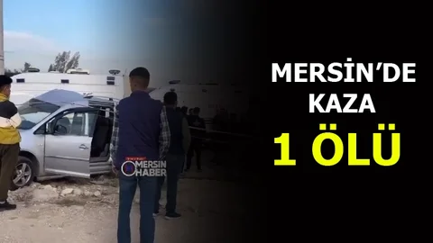 Mersin'de Trafik Kazası: 1 Ölü 2 Yaralı