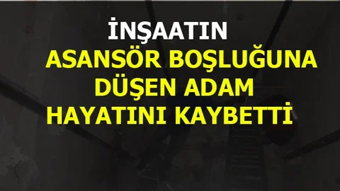 Asansör Boşluğuna Düşen Adam Hayatını Kaybetti
