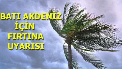 Batı Akdeniz'de Kuvvetli Fırtına Bekleniyor!