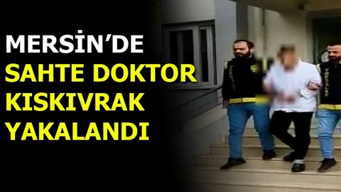 Mersin'de Sahte Doktor Kıskıvrak Yakalandı