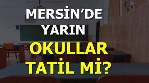 Mersin'de Okullar Tatil Mi?