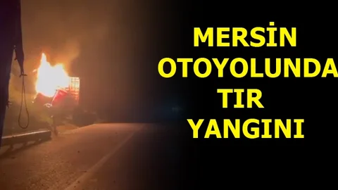 Mersin Otoyolunda TIR Yangını