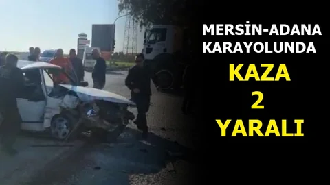 Mersin-adana Karayolunda Trafik Kazası:2 Yaralı